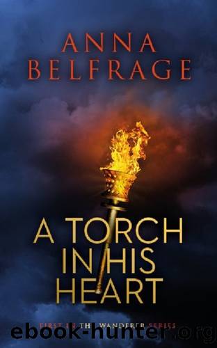 A Torch in His Heart (The Wanderer Book 1) by Anna Belfrage