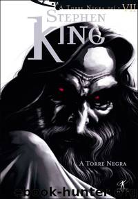 A Torre Negra VII - A Torre Negra by Stephen King
