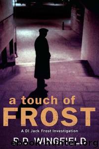 A Touch of Frost (DI Jack Frost Series) by R.D. Wingfield