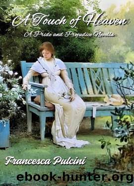 A Touch of Heaven: A Pride and Prejudice Novella by Francesca Pulcini