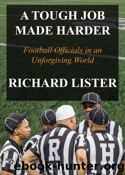 A Tough Job Made Harder: Football Officials in an Unforgiving World by Richard Lister
