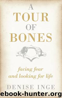A Tour of Bones - Facing Fear and Looking for Life by Denise Inge