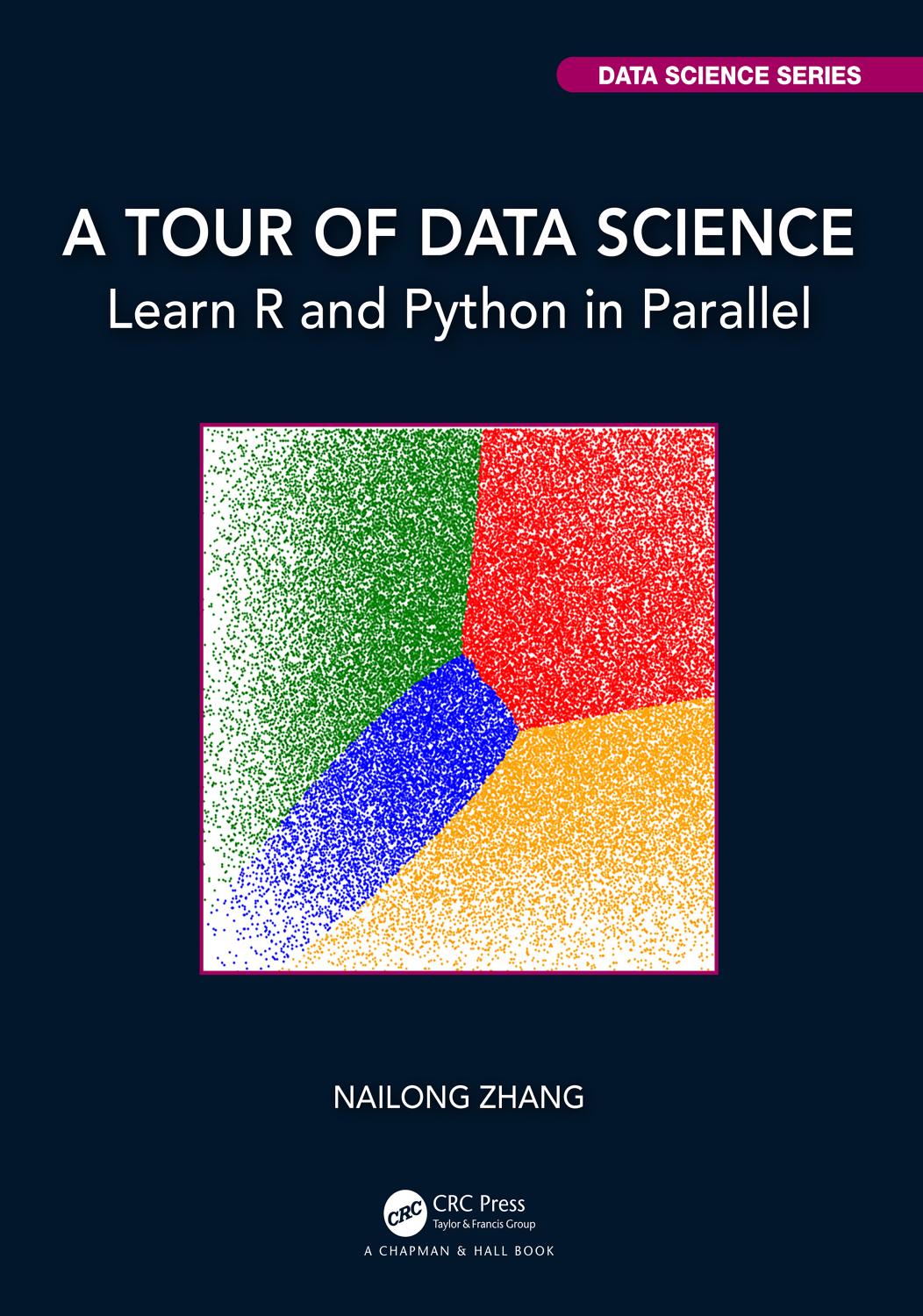 A Tour of Data Science: Learn R and Python in Parallel by Nailong Zhang