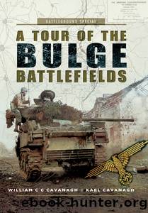 A Tour of the Bulge Battlefields by William C C Cavanagh Karl Cavanagh