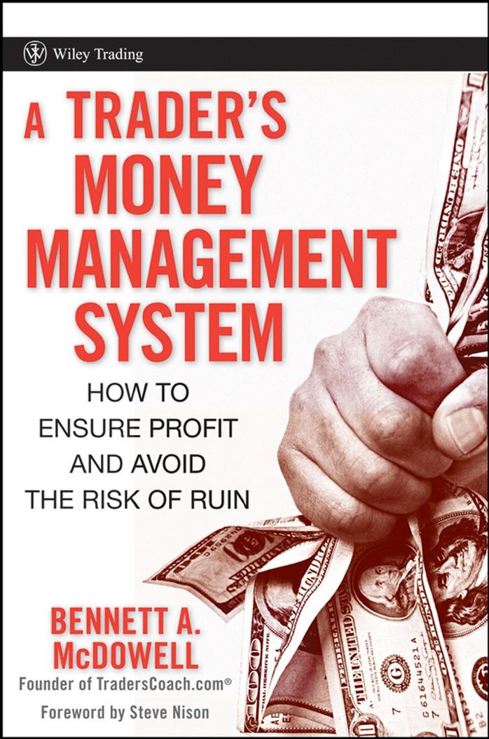 A Trader's Money Management System: How to Ensure Profit and Avoid the Risk of Ruin (Wiley Trading) by Bennett A. McDowell Steve Nison