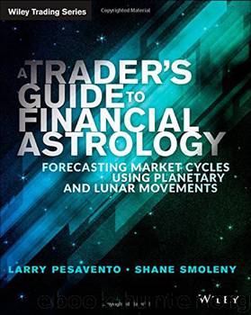 A Traders Guide to Financial Astrology: Forecasting Market Cycles Using Planetary and Lunar Movements by Larry Pasavento