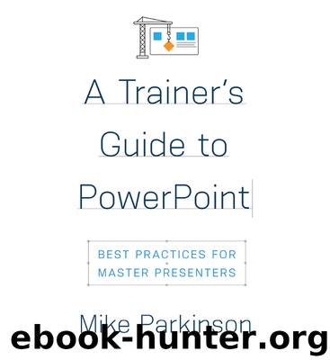 A Trainer’s Guide to PowerPoint: Best Practices for Master Presenters by Mike Parkinson