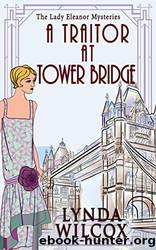 A Traitor At Tower Bridge by Lynda Wilcox