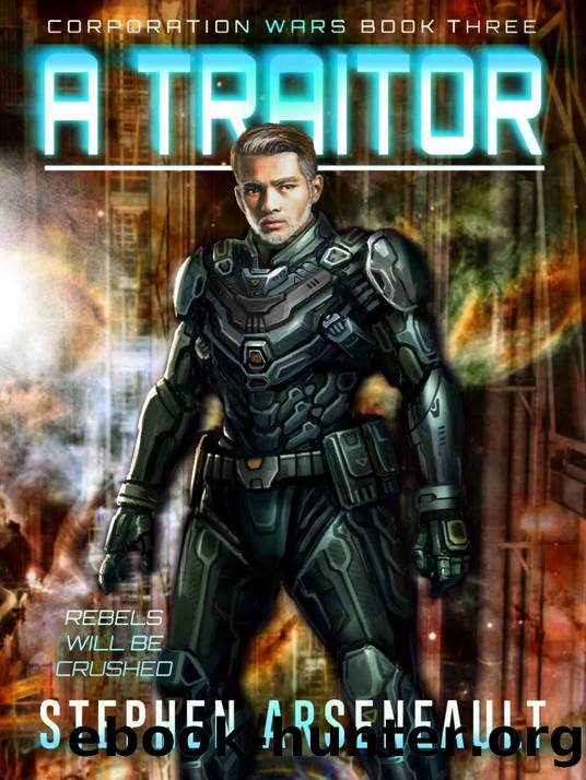A Traitor: (CORPORATION WARS Book 3) by Stephen Arseneault