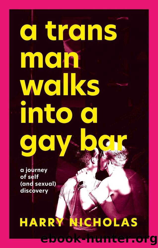 A Trans Man Walks Into a Gay Bar: A Journey of Self (And Sexual) Discovery by Harry Nicholas