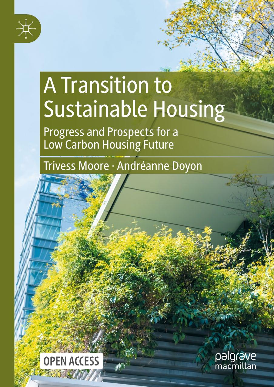 A Transition to Sustainable Housing: Progress and Prospects for a Low Carbon Housing Future by Trivess Moore Andréanne Doyon