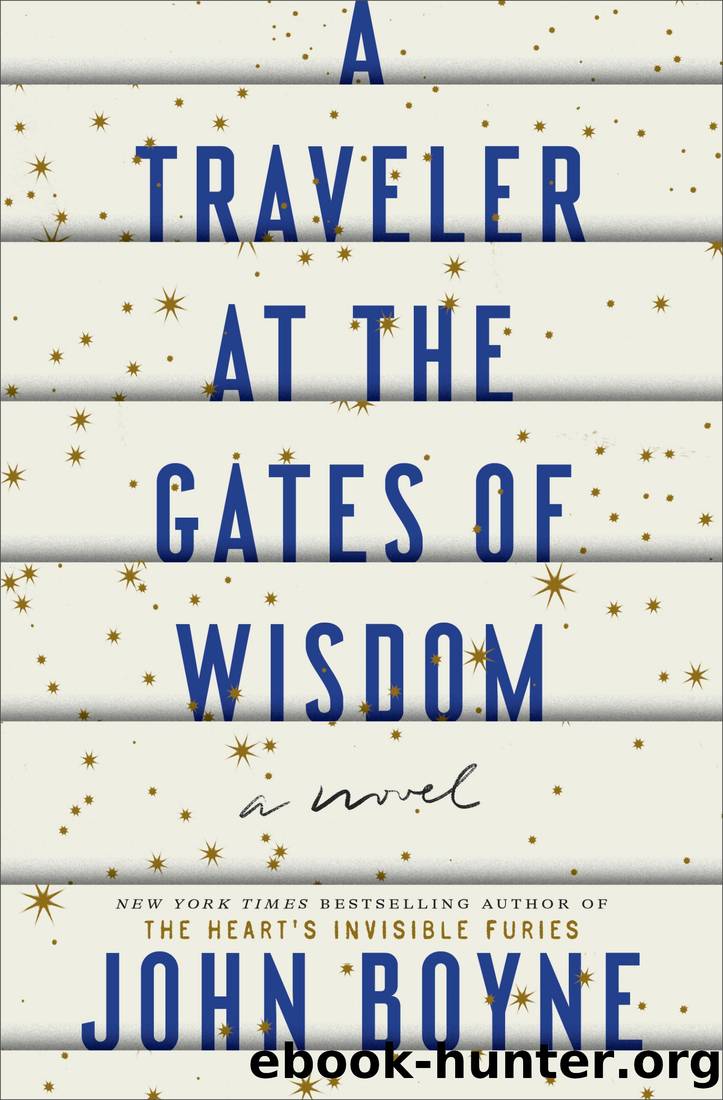 A Traveler at the Gates of Wisdom: A Novel by John Boyne
