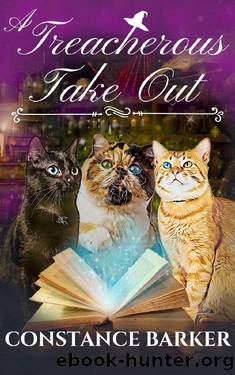 A Treacherous Take Out: A Paranormal Women's Fiction Mystery (Three Kitty Familiar PI Witch Mystery Series Book 2) by Constance Barker