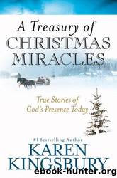A Treasury of Christmas Miracles: True Stories of God's Presence Today by Kingsbury Karen