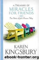 A Treasury of Miracles for Friends: True Stories of God's Presence Today by Kingsbury Karen