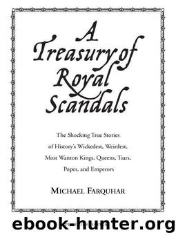 A Treasury of Royal Scandals: The Shocking True Stories History's Wickedest Weirdest Most Wanton Kings Queens by Farquhar Michael