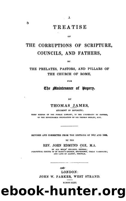 A Treatise of the Corruptions of Scripture, Councils, and Fathers by Thomas James