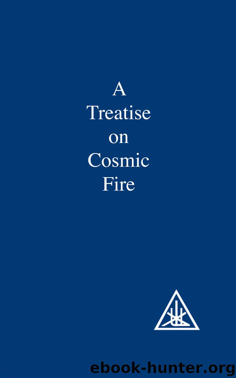 A Treatise on Cosmic Fire by Bailey Alice A