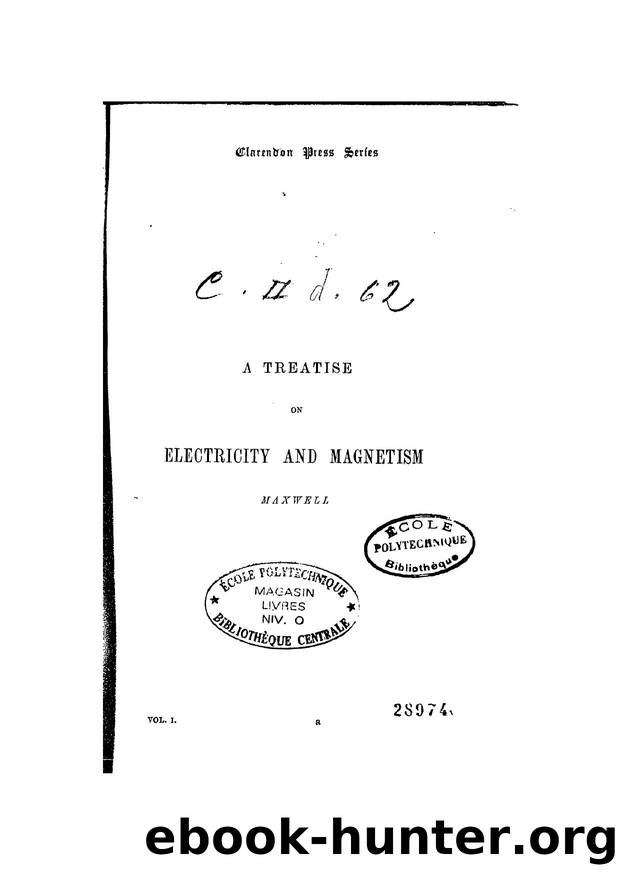 A Treatise on Electricity and Magnetism, Vol I, J C Maxwell by Unknown