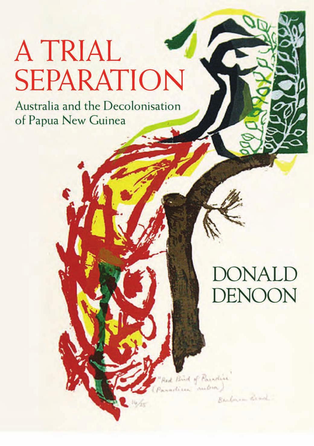 A Trial Separation: Australia And the Decolonisation of Papua New Guinea by Donald Denoon