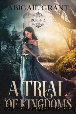 A Trial of Kingdoms: Book 2 (Fantasy Romance) (The Kingdom Trials Series) by Abigail Grant