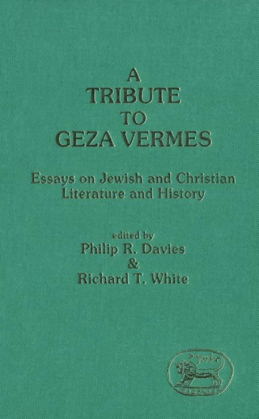 A Tribute to Geza Vermes: Essays on Jewish and Christian Literature and History by edited by Philip R. Davies and Richard T. White