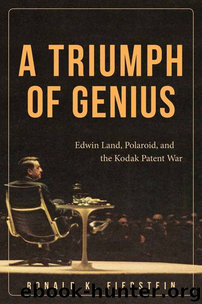 A Triumph of Genius: Edwin Land, Polaroid, and the Kodak Patent War by Ronald K. Fierstein