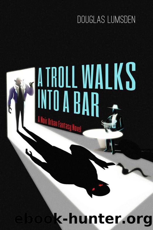 A Troll Walks into a Bar: A Noir Urban Fantasy Novel (Alexander Southerland, P.I. Book 1) by Douglas Lumsden
