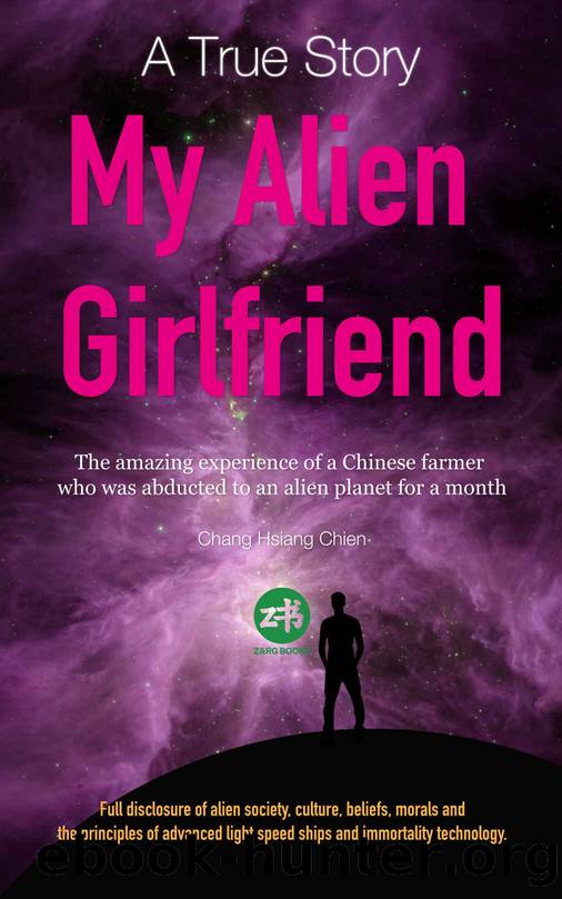 A True Story: My Alien Girlfriend: The amazing experience of a Chinese farmer who was abducted to an alien planet for a month by Chang Hsiang Chien