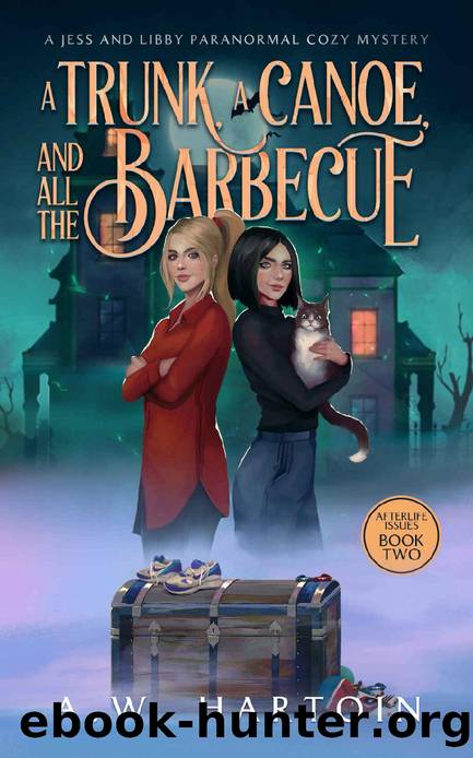 A Trunk, a Canoe, and all the Barbecue: A Jess and Libby Paranormal Cozy Mystery (Afterlife Issues Book 2) by A.W. Hartoin