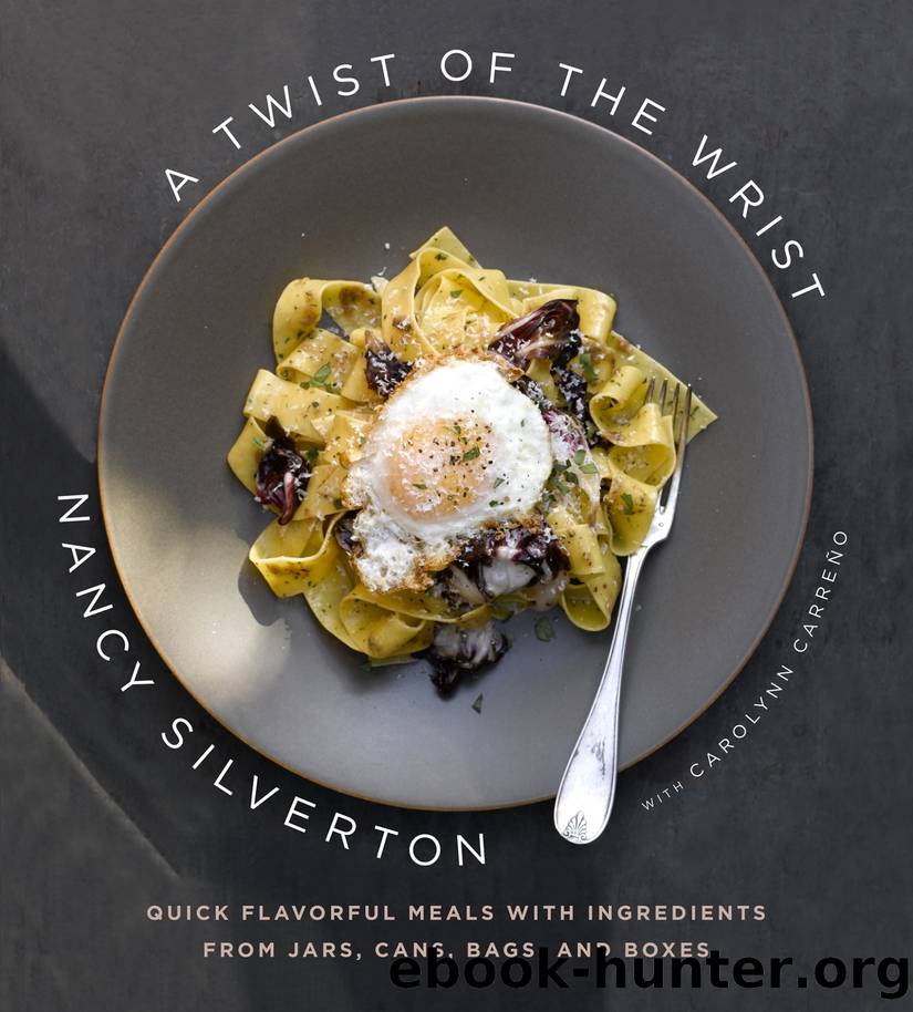 A Twist of the Wrist: Quick Flavorful Meals With Ingredients From Jars, Cans, Bags, and Boxes by Nancy Silverton