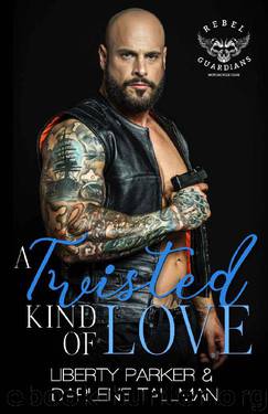 A Twisted Kind Of Love: Rebel Guardians MC by Liberty Parker & Darlene Tallman