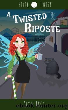 A Twisted Riposte: A California Fae Cozy Mystery (Pixie Twist Mysteries Book 1) by Alyn Troy
