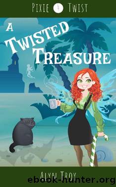 A Twisted Treasure: A California Fae Cozy Mystery (Pixie Twist Mysteries Book 4) by Alyn Troy