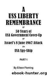 A USS Liberty Remembrance of 50 Years USA Government Cover-Up of Israel's 8 June 1967 Attack on USA Spy-Ship: Part 1 by Eileen Fleming