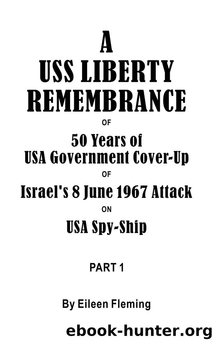 A USS Liberty Remembrance of 50 years USA Government Cover-Up of Israel's 8 June 1967 Attack on USA Spy-Ship; Part 1 by Eileen Fleming