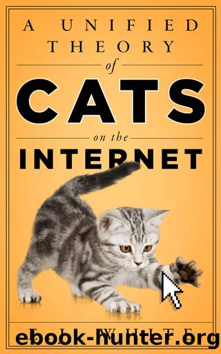 A Unified Theory of Cats on the Internet by E.J. White