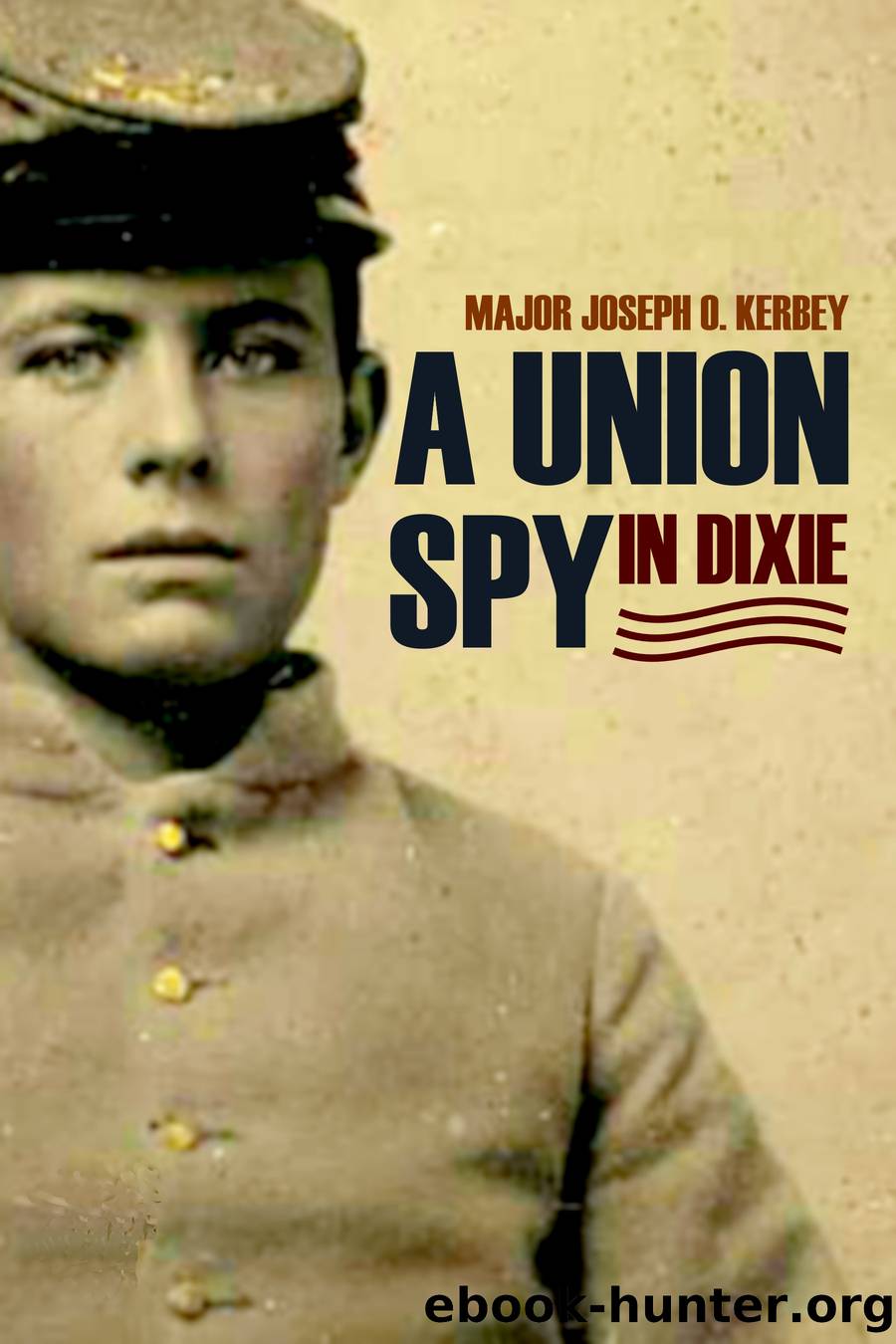 A Union Spy in Dixie by Joseph O. Kerbey
