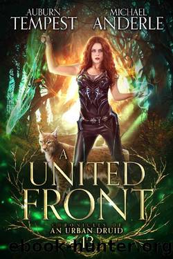 A United Front (Chronicles of an Urban Druid Book 13) by Auburn Tempest & Michael Anderle