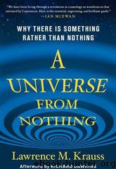 A Universe From Nothing: Why There Is Something Rather Than Nothing by Lawrence M. Krauss