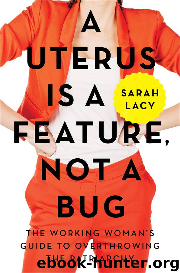 A Uterus Is a Feature, Not a Bug by Sarah Lacy