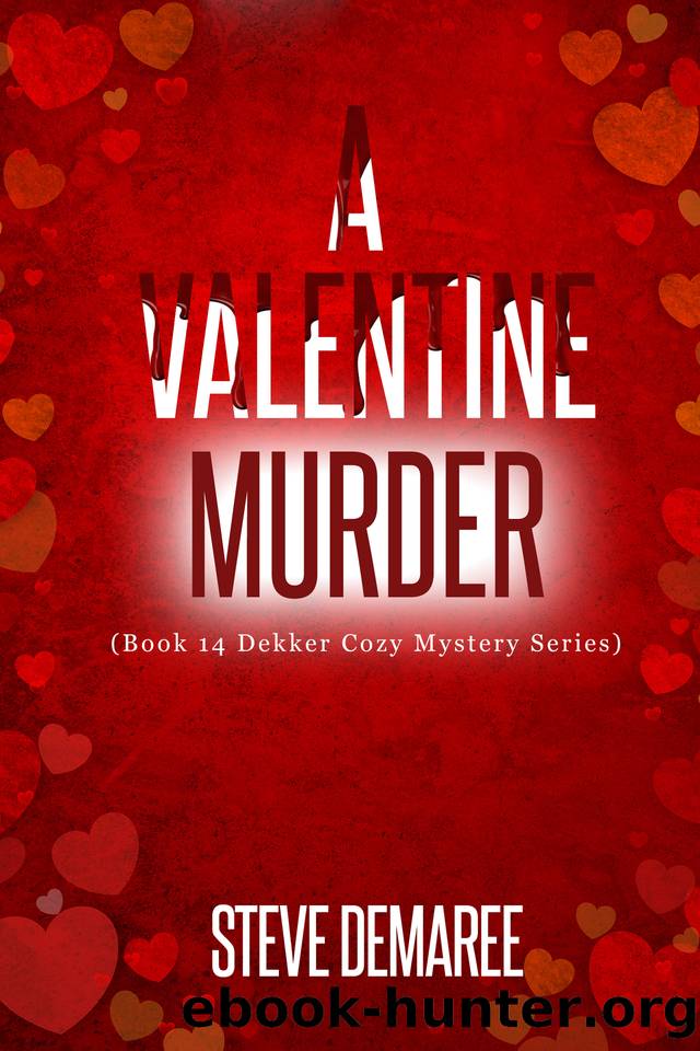 A Valentine Murder (Book 14 Dekker Cozy Mystery Series) by Steve Demaree
