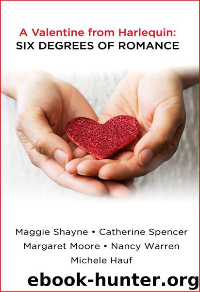 A Valentine from Harlequin: Six Degrees of Romance by Nancy Warren Catherine Spencer Margaret Moore Maggie Shayne Michele Hauf