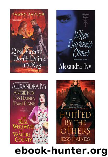 A Vampire Bundle: The Real Werewives of Vampire County, When Darkness Comes, Real Vamps Don't Drink O-Neg, & Hunted by the Others by Alexandra Ivy & Angie Fox & Tami Dane