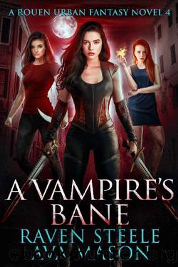 A Vampire's Bane: A Gritty Urban Fantasy Novel (Rouen Chronicles Book 4) by Raven Steele & Ava Mason