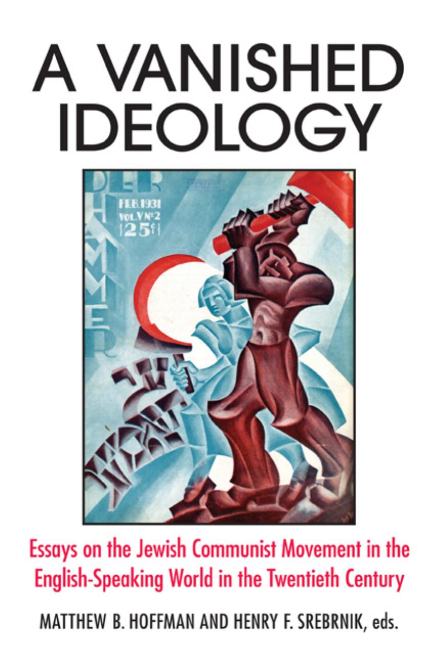 A Vanished Ideology : Essays on the Jewish Communist Movement in the English-Speaking World in the Twentieth Century by Matthew B. Hoffman and Henry F. Srebrnik (eds.)