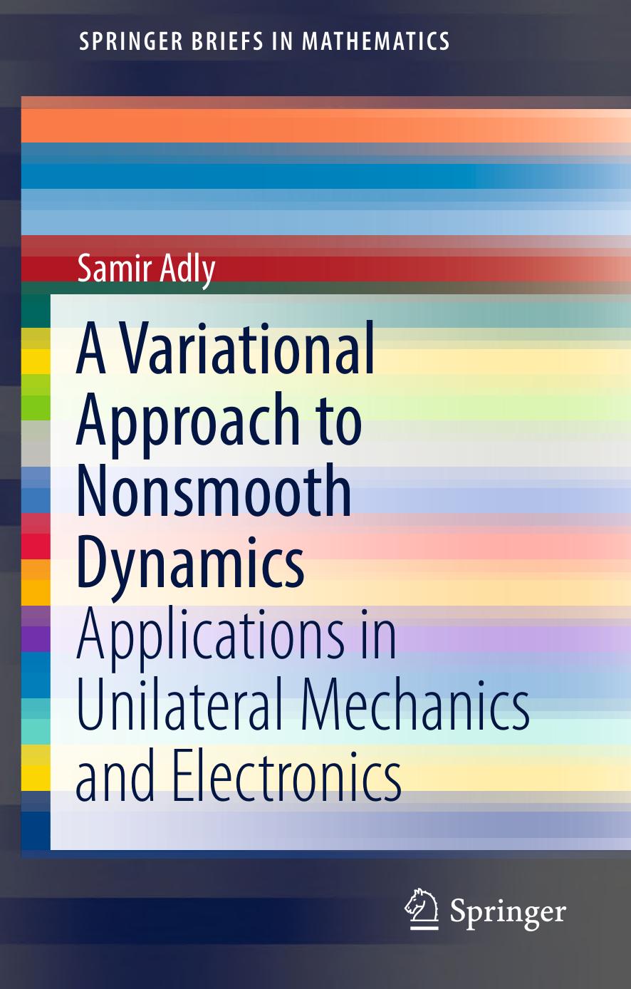 A Variational Approach to Nonsmooth Dynamics: Applications in Unilateral Mechanics and Electronics by Adly Samir