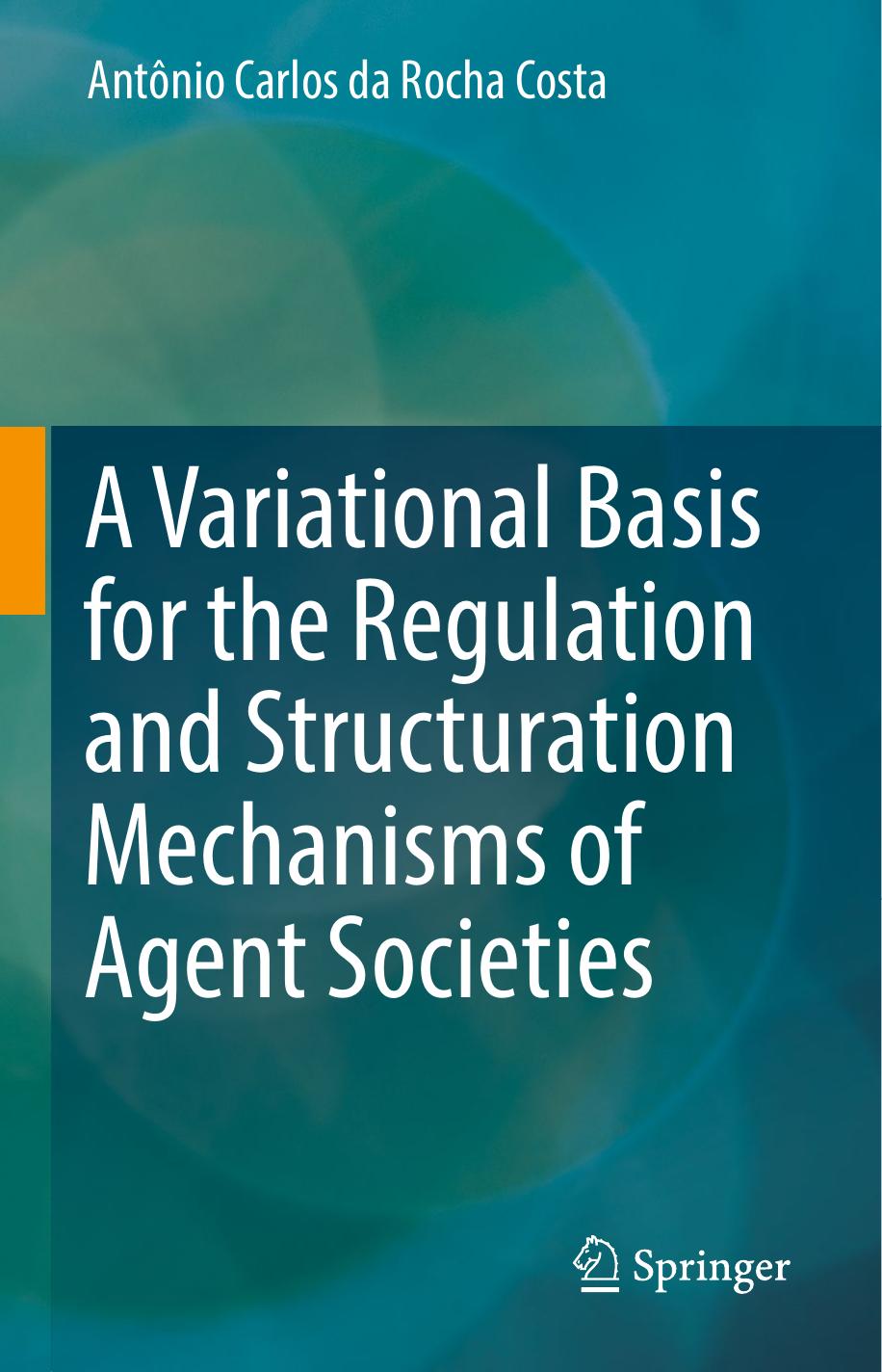 A Variational Basis for the Regulation and Structuration Mechanisms of Agent Societies by Antônio Carlos da Rocha Costa