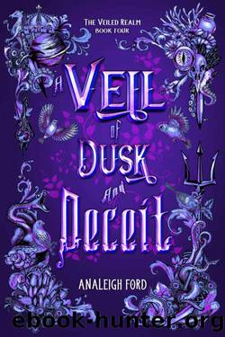 A Veil of Dusk and Deceit (The Veiled Realm Book 4) by Analeigh Ford