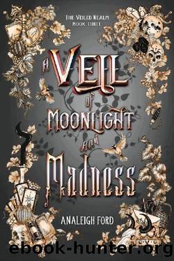 A Veil of Moonlight and Madness (The Veiled Realm Book 3) by Analeigh Ford